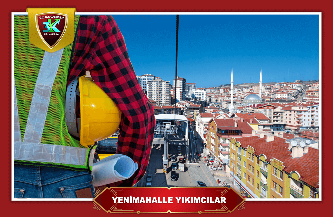 Yenimahalle Yıkımcılar Söküm Firmaları